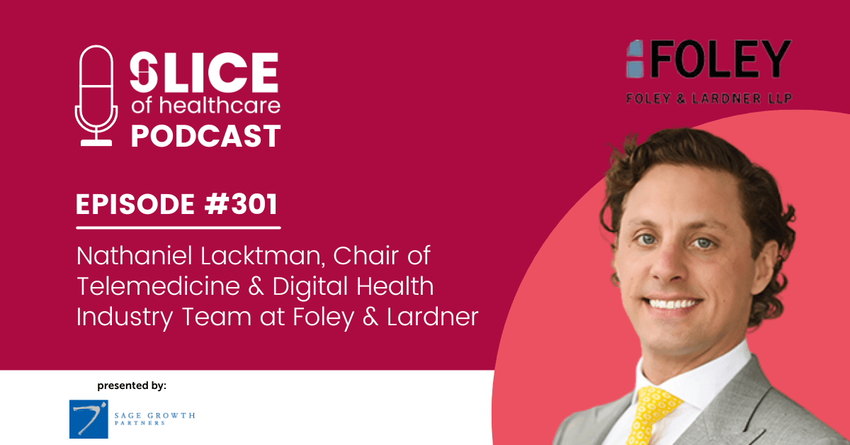 #301 - Nathaniel Lacktman, Chair of Telemedicine & Digital Health Industry Team at Foley & Lardner