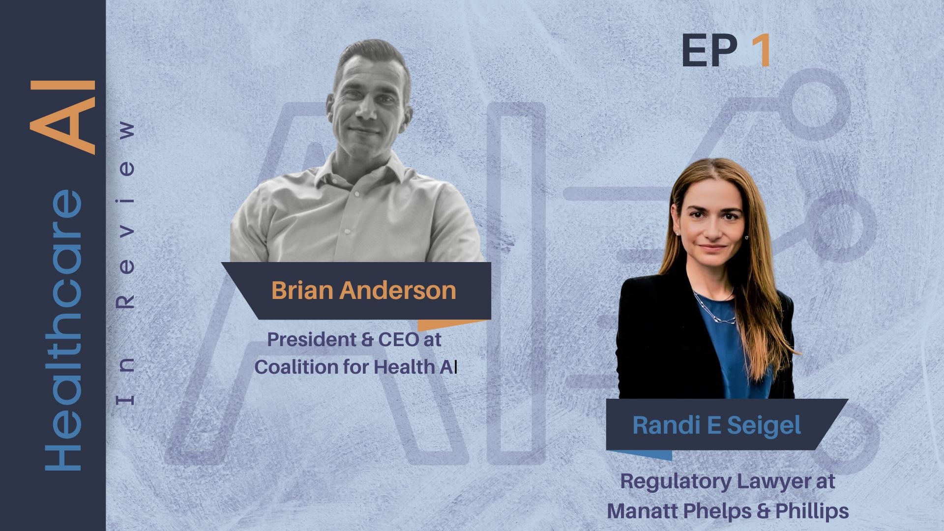 #1 – Brian Anderson, President and CEO at Coalition for Health AI (CHAI) & Randi E Seigel, Healthcare Regulatory Lawyer at Manatt Phelps and Phillips