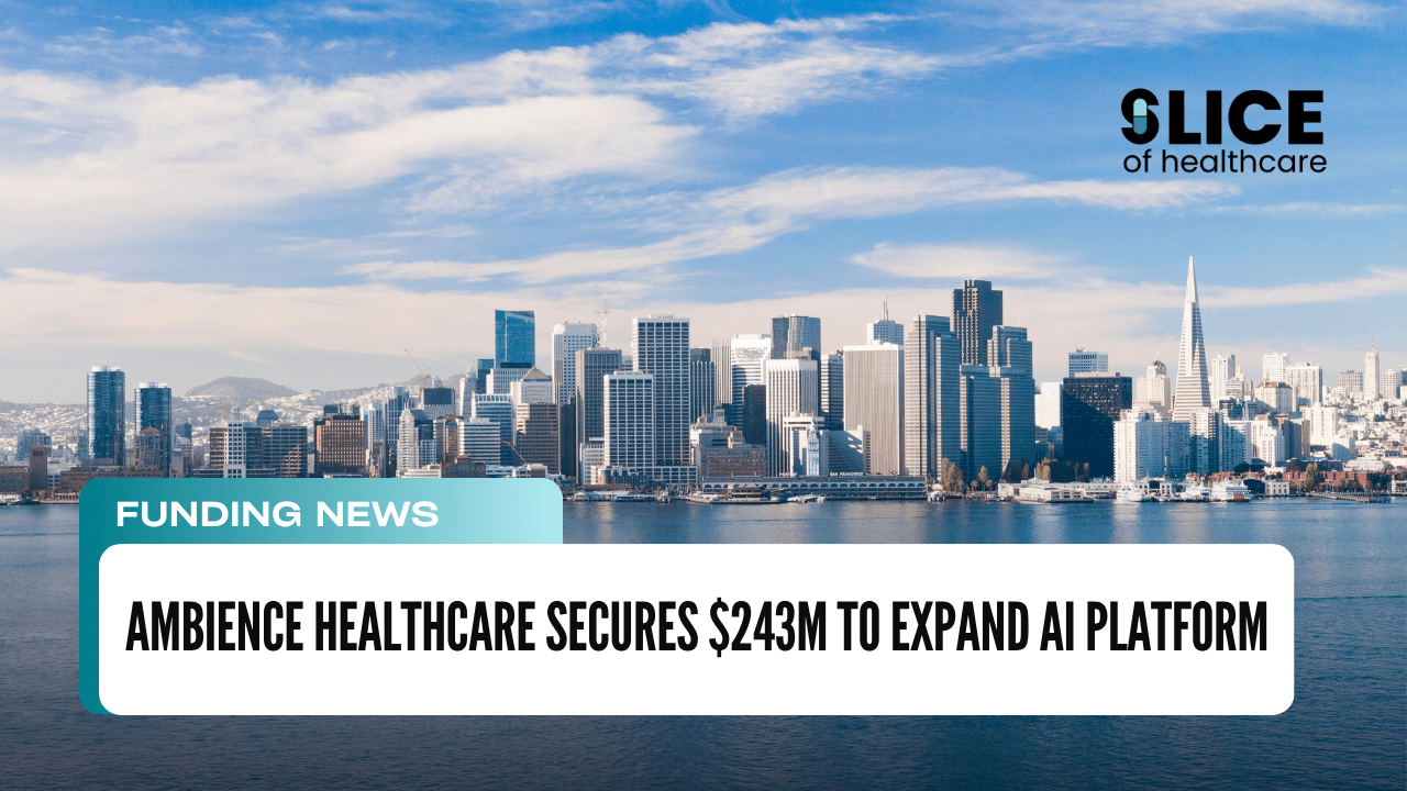 Ambience Healthcare Secures $243M to Expand AI Platform