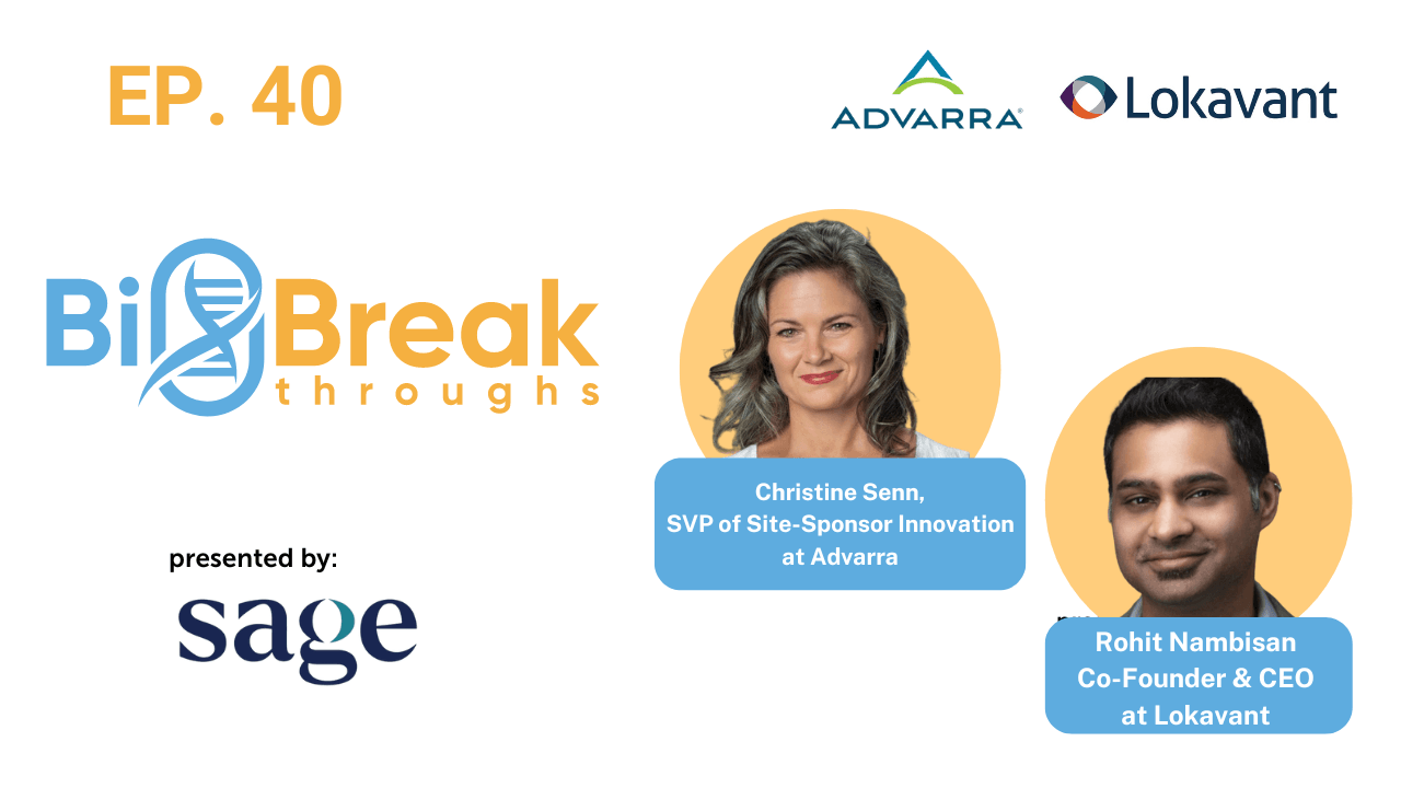#40 – Christine Senn, PhD, SVP of Site-Sponsor Innovation at Advarra & Rohit Nambisan, Co-Founder and CEO at Lokavant