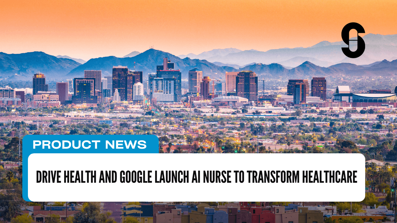 Drive Health and Google Launch AI Nurse to Transform Healthcare