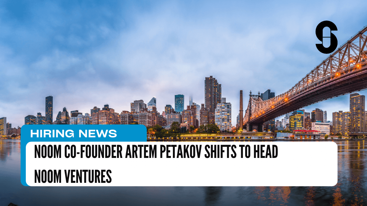 Noom Co-Founder Artem Petakov Shifts to Head Noom Ventures