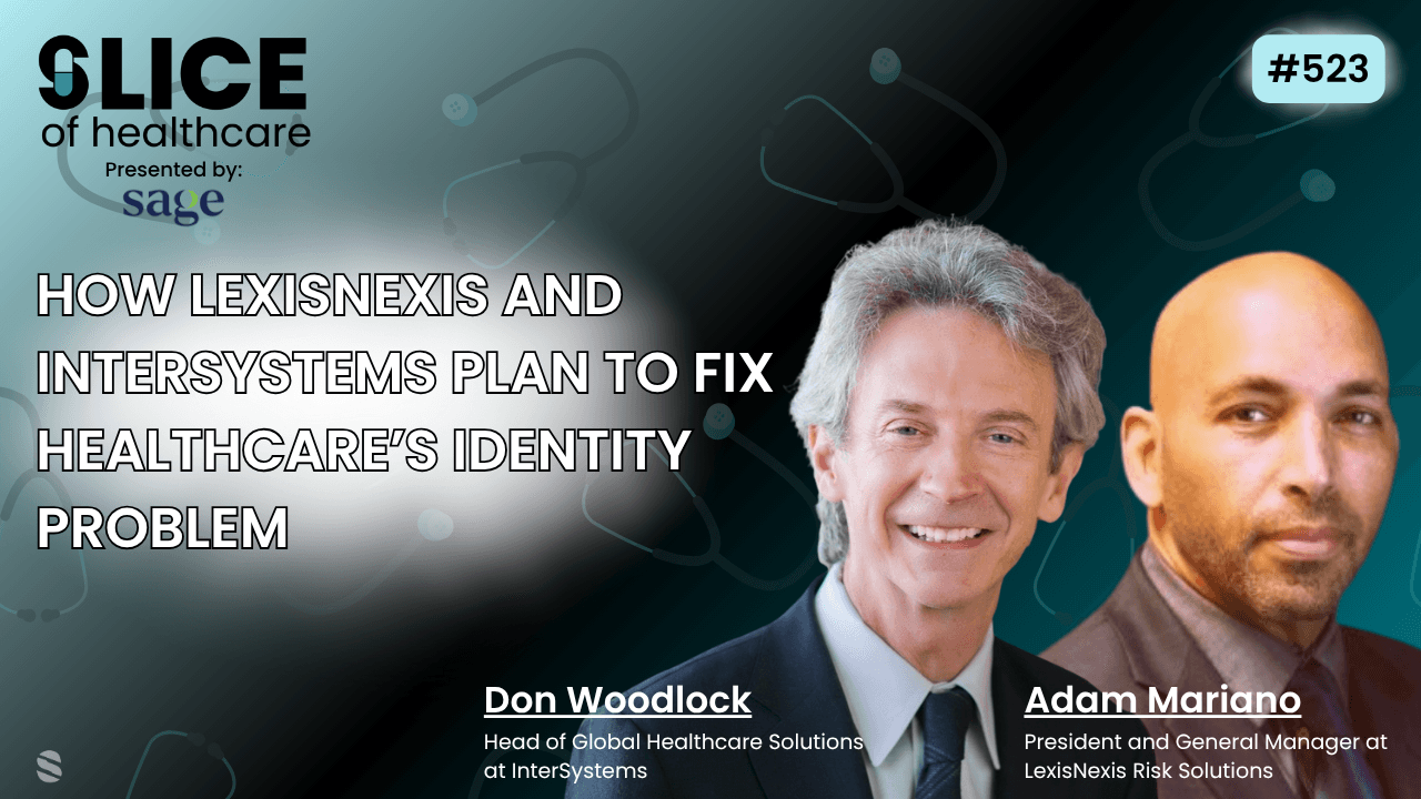 #523 - Adam Mariano, President and General Manager at LexisNexis Risk Solutions & Don Woodlock, Head of Global Healthcare Solutions at InterSystems