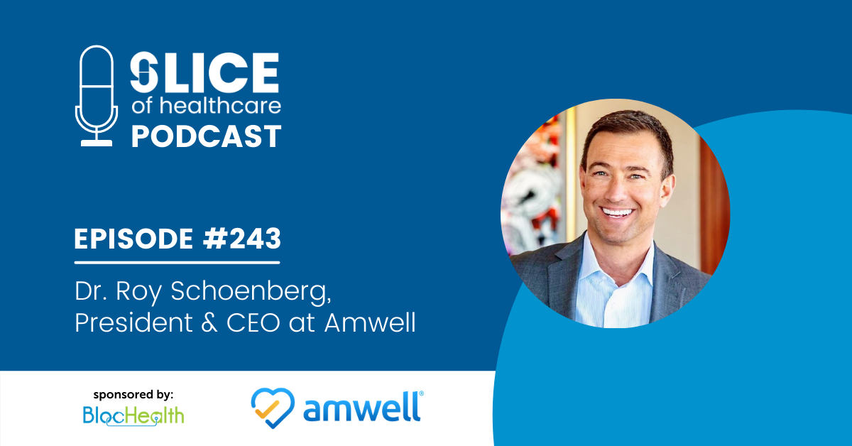 #243 - Dr. Roy Schoenberg, President & Co-CEO at Amwell (ViVE 2022)