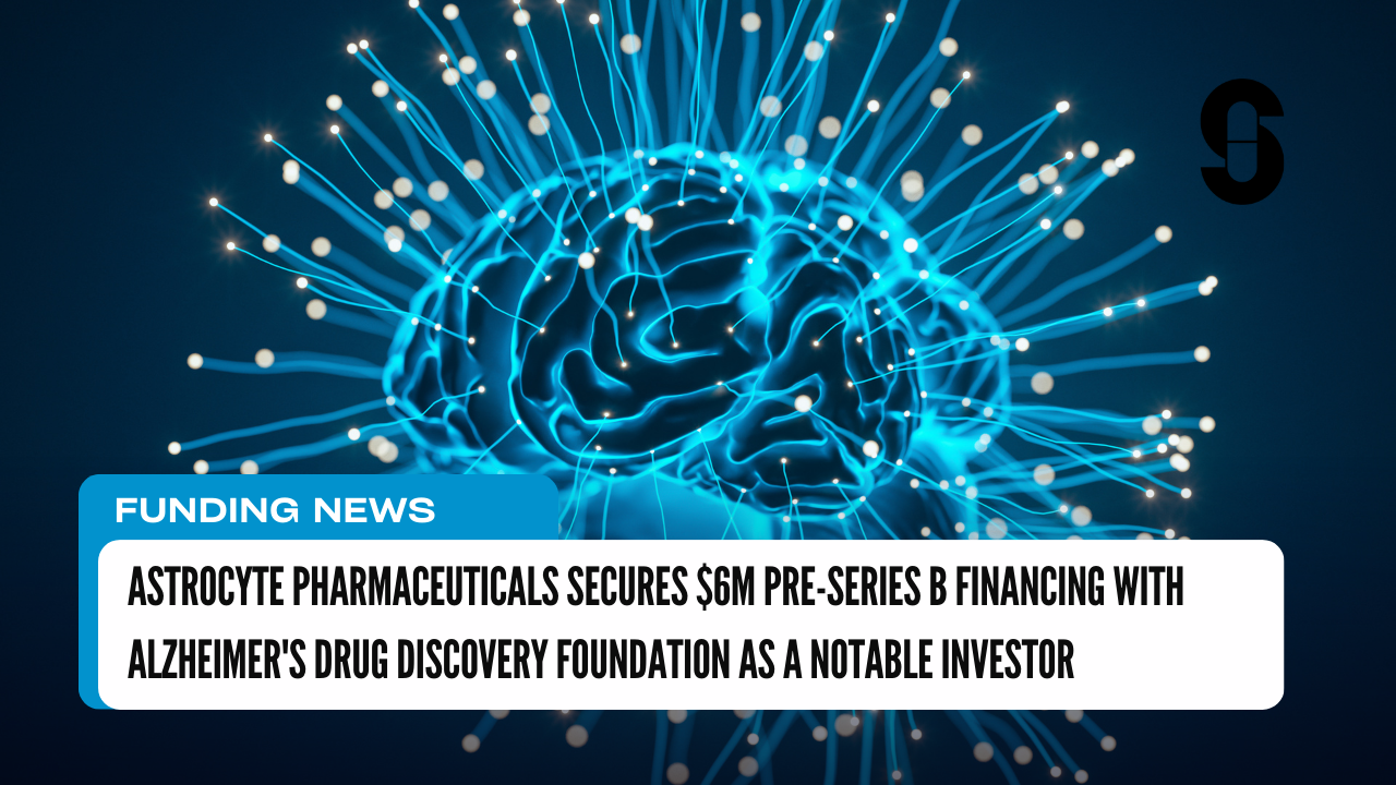 Astrocyte Pharmaceuticals Secures $6M Pre-Series B Financing With ...